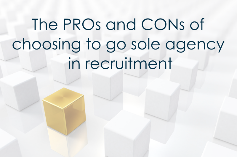 The PROs and CONs of choosing to go sole agency in recruitment