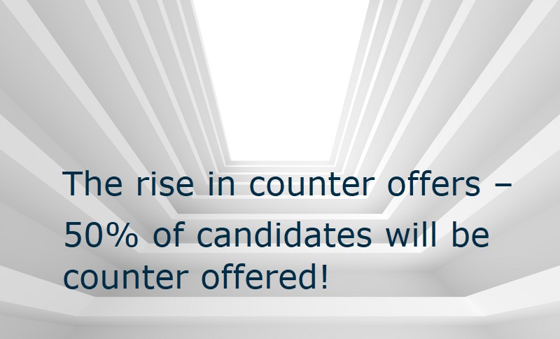 The rise in counter offers &#8211; 50% of candidates will be counter offered